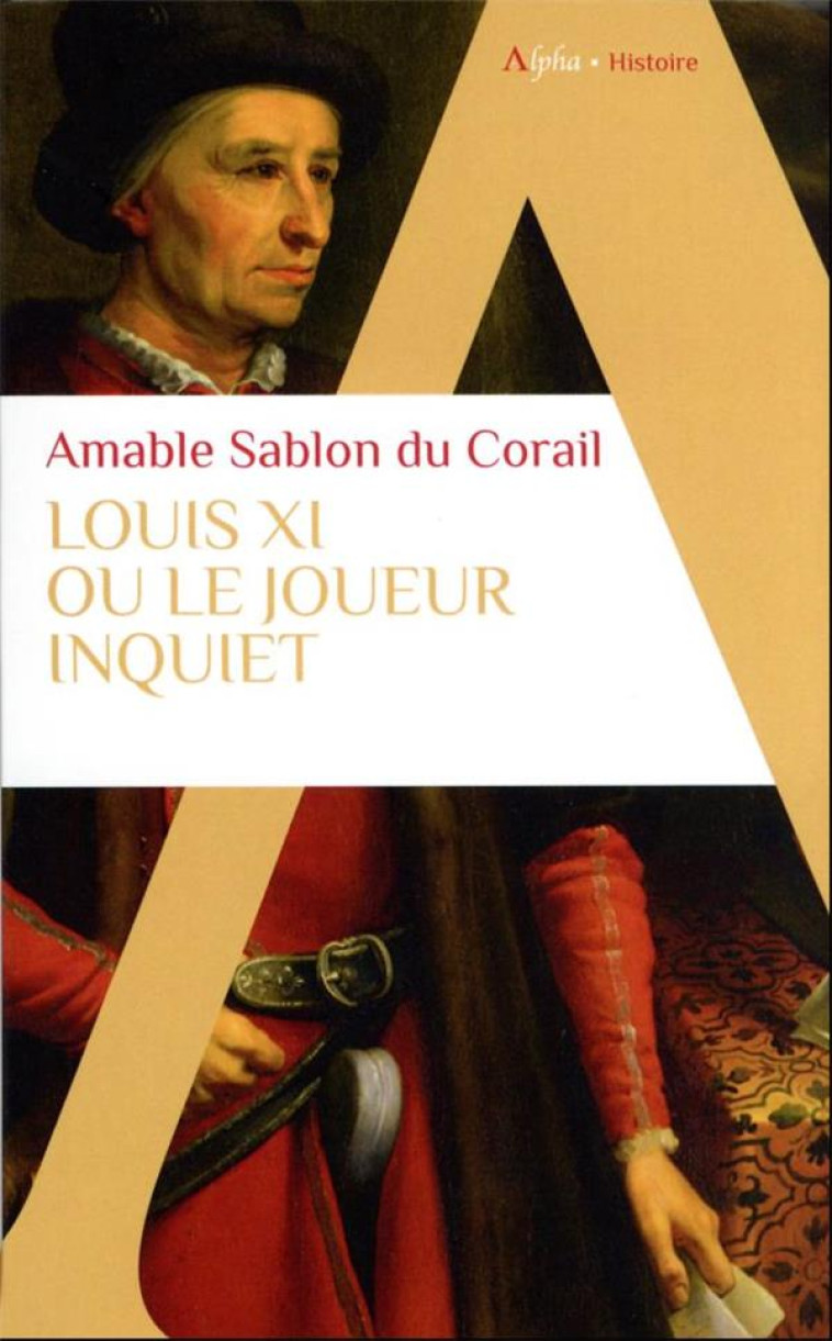 LOUIS XI - OU LE JOUEUR INQUIET - SABLON DU CORAIL A. - ALPHA