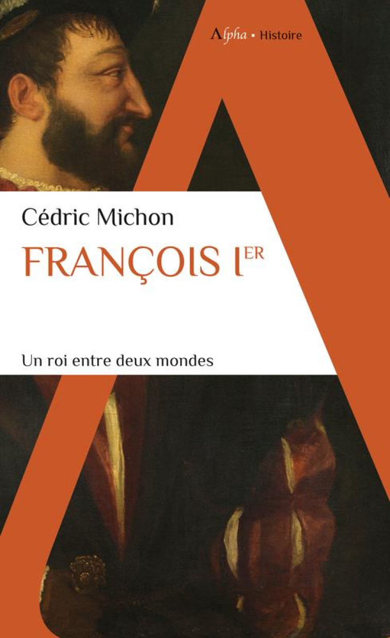 FRANCOIS IER - UN ROI ENTRE DEUX MONDES - MICHON CEDRIC - ALPHA