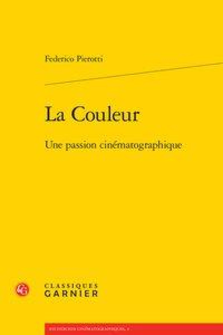 LA COULEUR - UNE PASSION CINEMATOGRAPHIQUE - PIEROTTI FEDERICO - CLASSIQ GARNIER