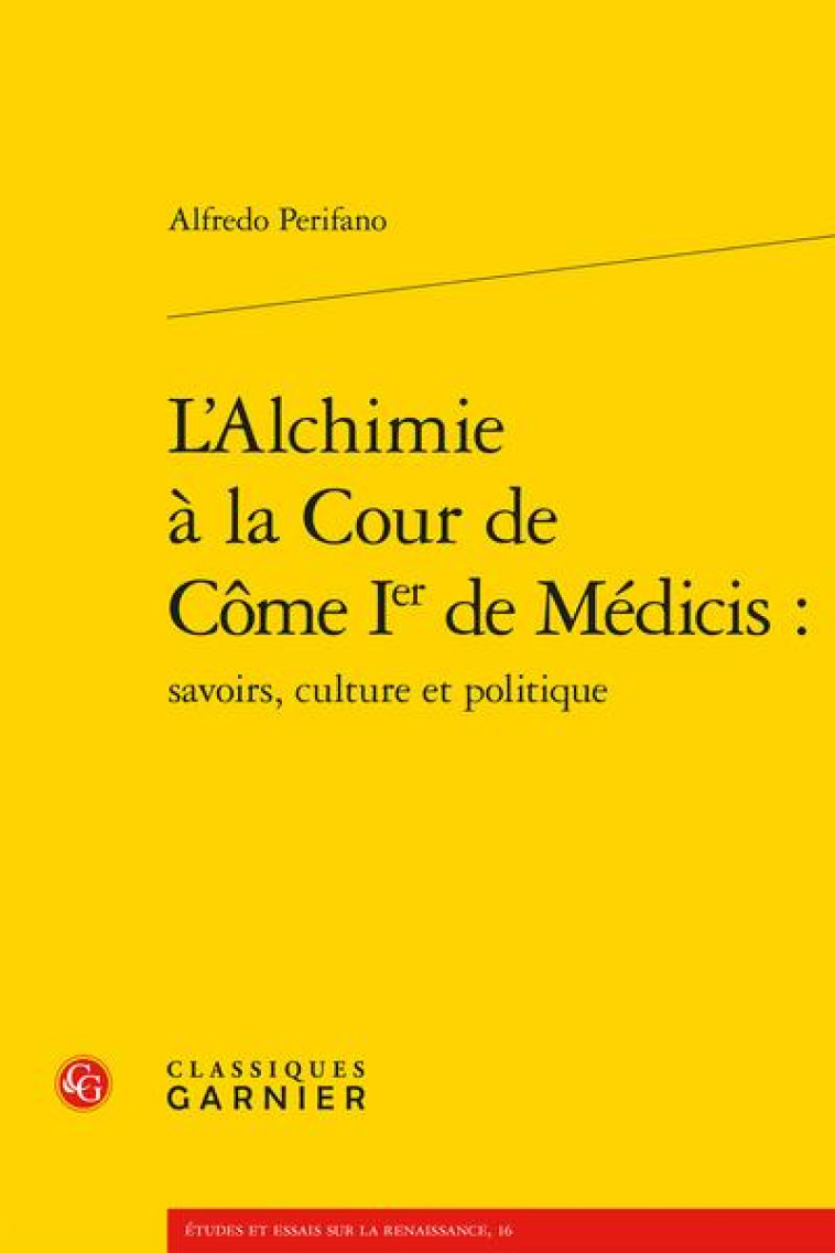 L-ALCHIMIE A LA COUR DE COME IER DE MEDICIS : - PERIFANO ALFREDO - CLASSIQ GARNIER