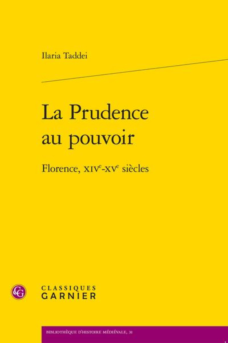 LA PRUDENCE AU POUVOIR - FLORENCE, XIVE-XVE SIECLES - TADDEI ILARIA - CLASSIQ GARNIER