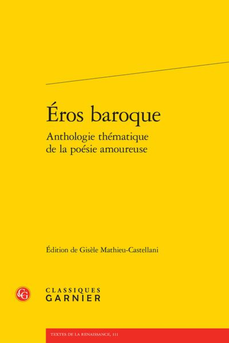 EROS BAROQUE ANTHOLOGIE THEMATIQUE DE LA POESIE AMOUREUSE - ANONYME - CLASSIQ GARNIER