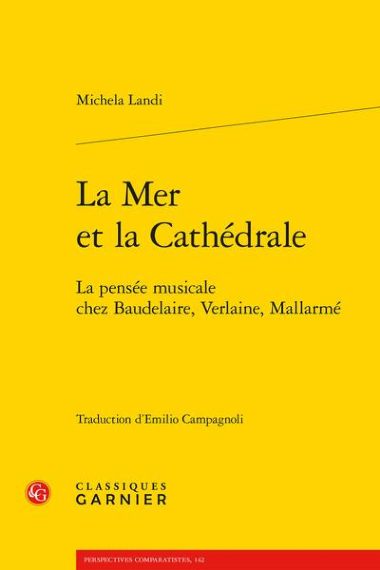 LA MER ET LA CATHEDRALE - LA PENSEE MUSICALE CHEZ BAUDELAIRE, VERLAINE, MALLARME - LANDI MICHELA - CLASSIQ GARNIER