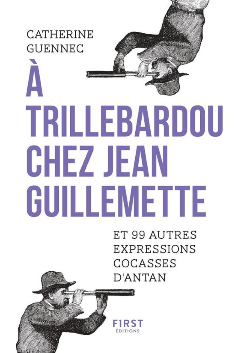 A TRILLEBARDOU CHEZ JEAN GUILLEMETTE ! ET 99 EXPRESSIONS COCASSES D-ANTAN - GUENNEC CATHERINE - FIRST