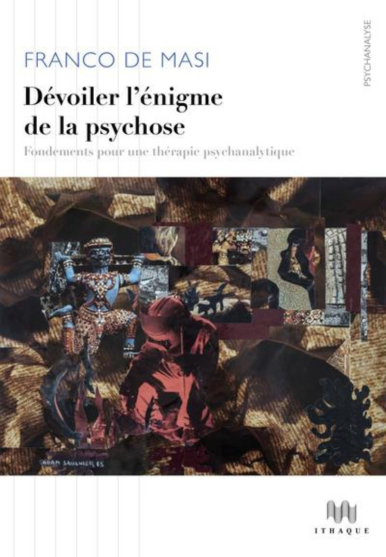 DEVOILER L-ENIGME DE LA PSYCHOSE - FONDEMENTS POUR UNE THERAPIE PSYCHANALYTIQUE - DE MASI FRANCO - DU LUMIGNON