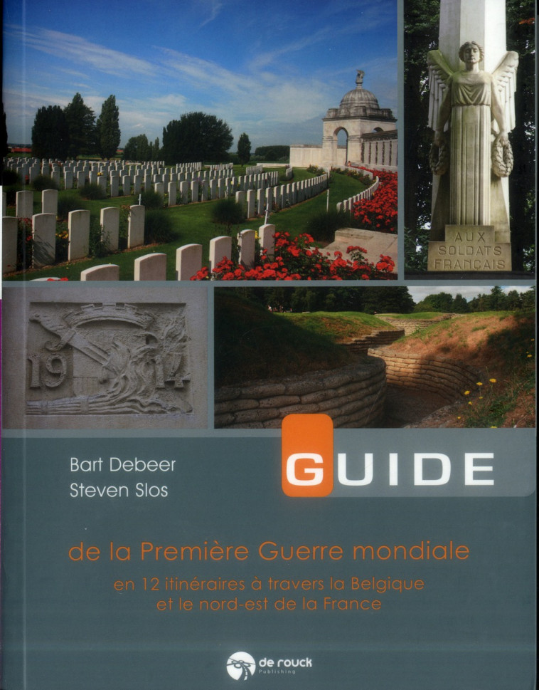 GUIDE DE LA PREMIERE GUERRE MONDIALE EN 12 ITINERAIRES A TRAVERS LA BELGIQUE ET LE NORD-EST DE LA FR - DEBEER/SLOS - De Rouck Publishing