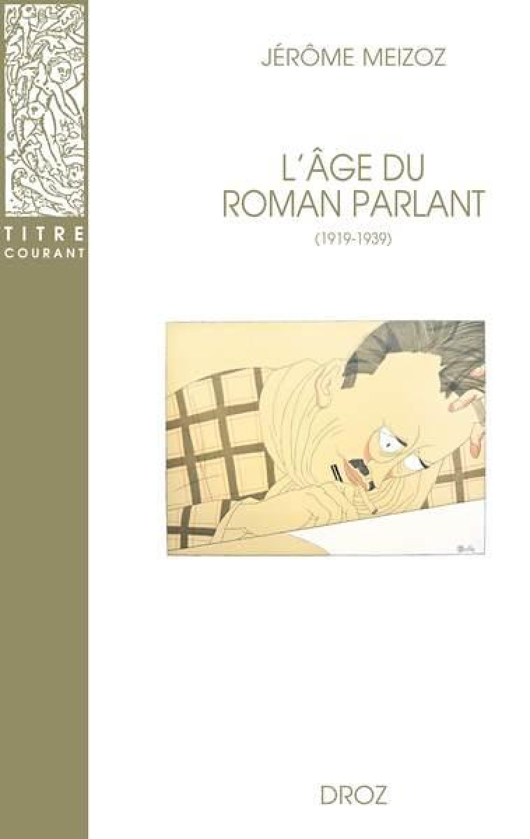 L-AGE DU ROMAN PARLANT, 1919-1939 : ECRIVAINS, CRITIQUES, LINGUISTES ET PEDAGOGUES EN DEBAT - MEIZOZ JEROME - Droz