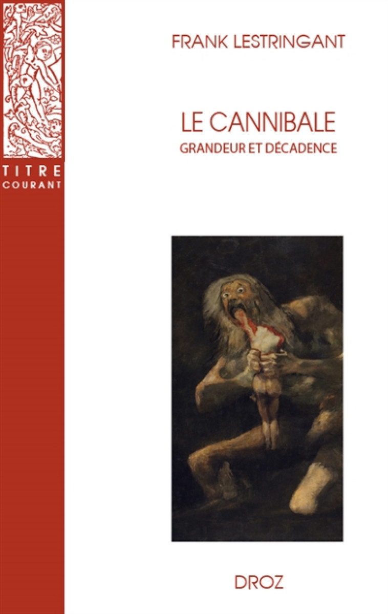 LE CANNIBALE. GRANDEUR ET DECADENCE - FRANK LESTRINGANT - Droz