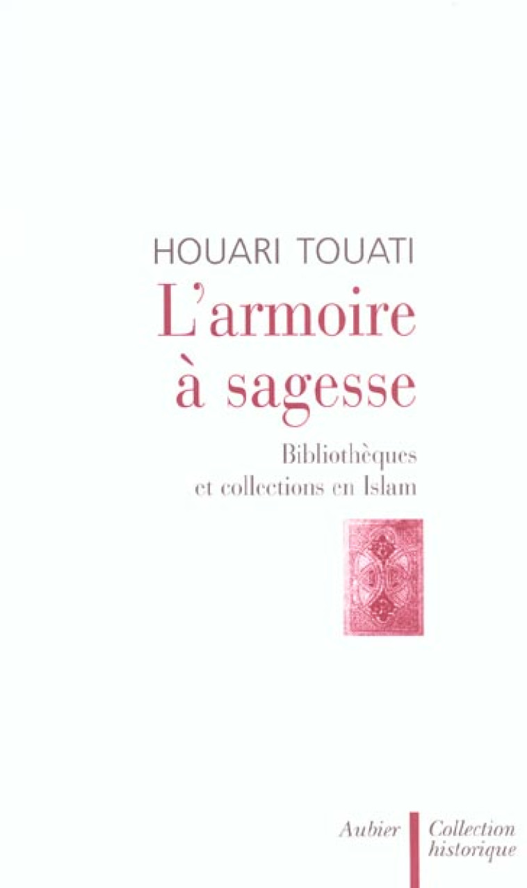 L-ARMOIRE A SAGESSE - BIBLIOTHEQUES ET COLLECTIONS EN ISLAM - TOUATI HOUARI - AUBIER