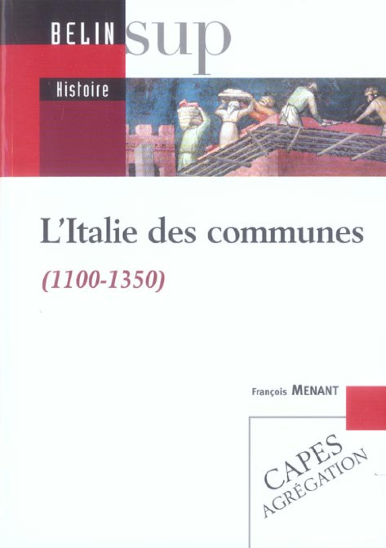 L-ITALIE DES COMMUNES - 1100-1350 - MENANT FRANCOIS - BELIN