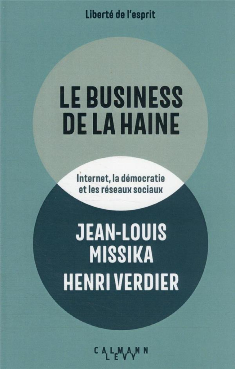 LE BUSINESS DE LA HAINE - INTERNET, LA DEMOCRATIE ET LES RESEAUX SOCIAUX - MISSIKA/VERDIER - CALMANN-LEVY