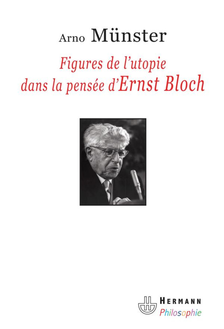 FIGURES DE L-UTOPIE DANS LA PENSEE D-ERNST BLOCH - MUNSTER ARNO - HERMANN