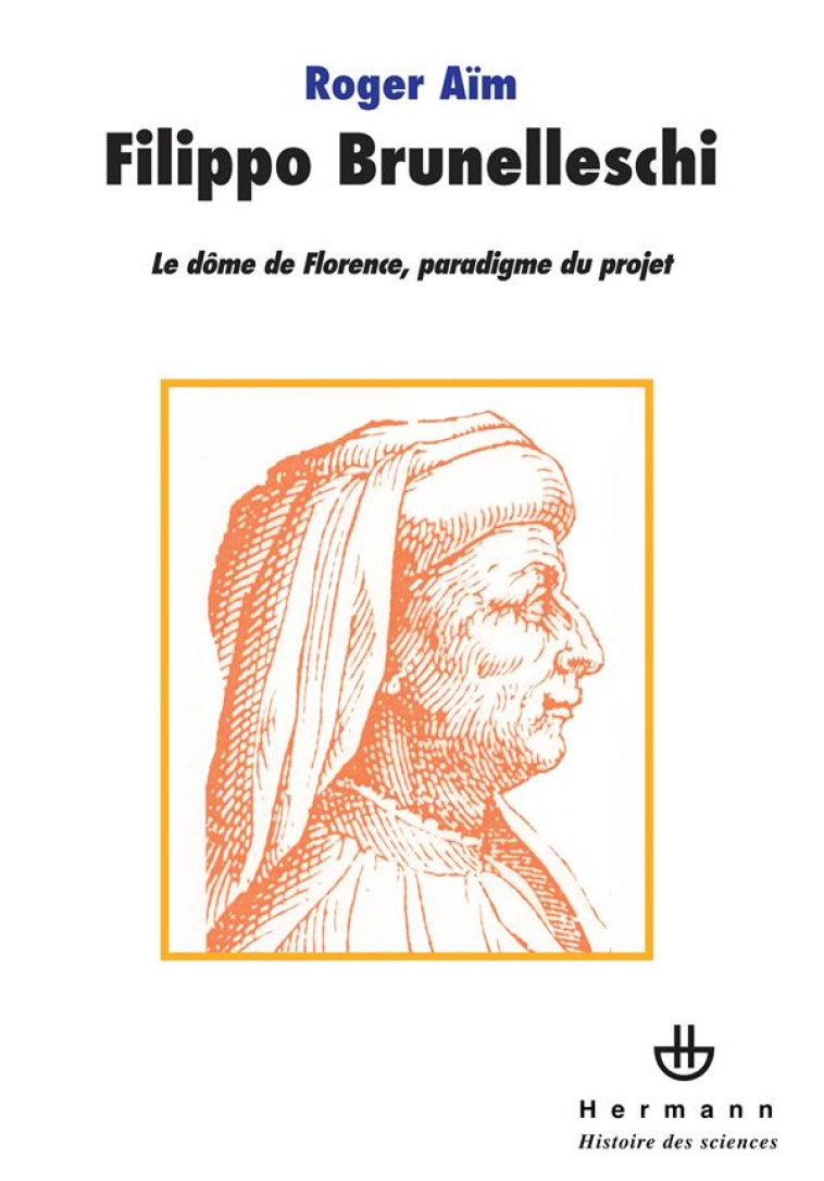 FILIPPO BRUNELLESCHI - LE DOME DE FLORENCE, PARADIGME DU PROJET - AIM ROGER - HERMANN