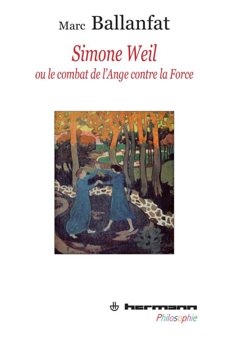 SIMONE WEIL OU LE COMBAT DE L-ANGE CONTRE LA FORCE - BALLANFAT MARC - HERMANN