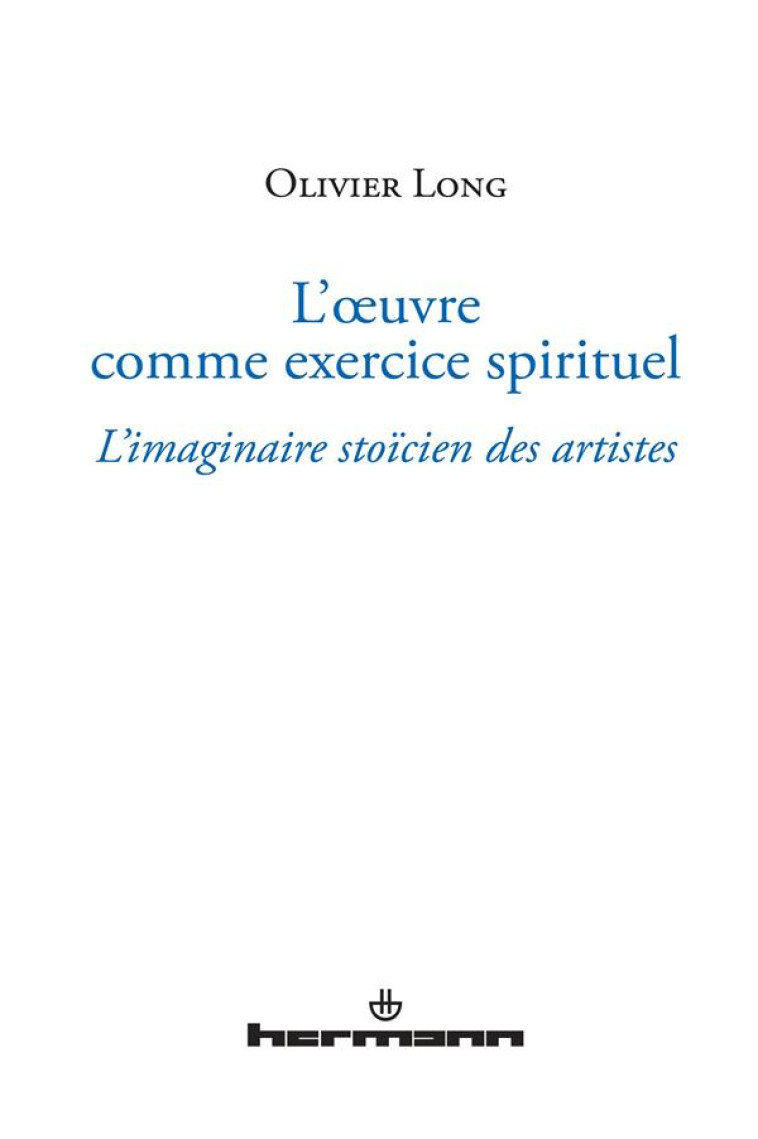 L-OEUVRE COMME EXERCICE SPIRITUEL - L-IMAGINAIRE STOICIEN DES ARTISTES - LONG OLIVIER - Hermann