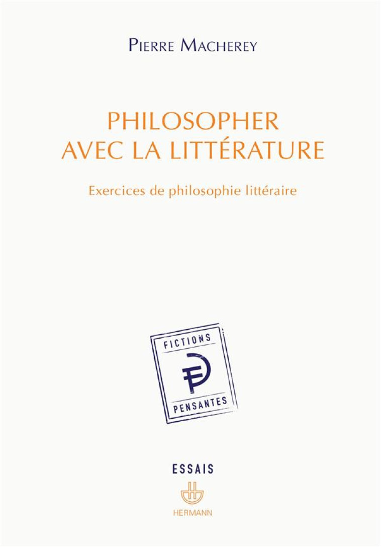 PHILOSOPHER AVEC LA LITTERATURE - EXERCICES DE PHILOSOPHIE LITTERAIRE - MACHEREY PIERRE - Hermann