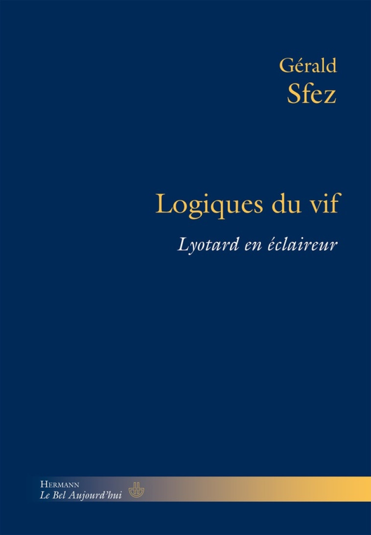 LOGIQUES DU VIF - LYOTARD EN ECLAIREUR - SFEZ GERALD - Hermann