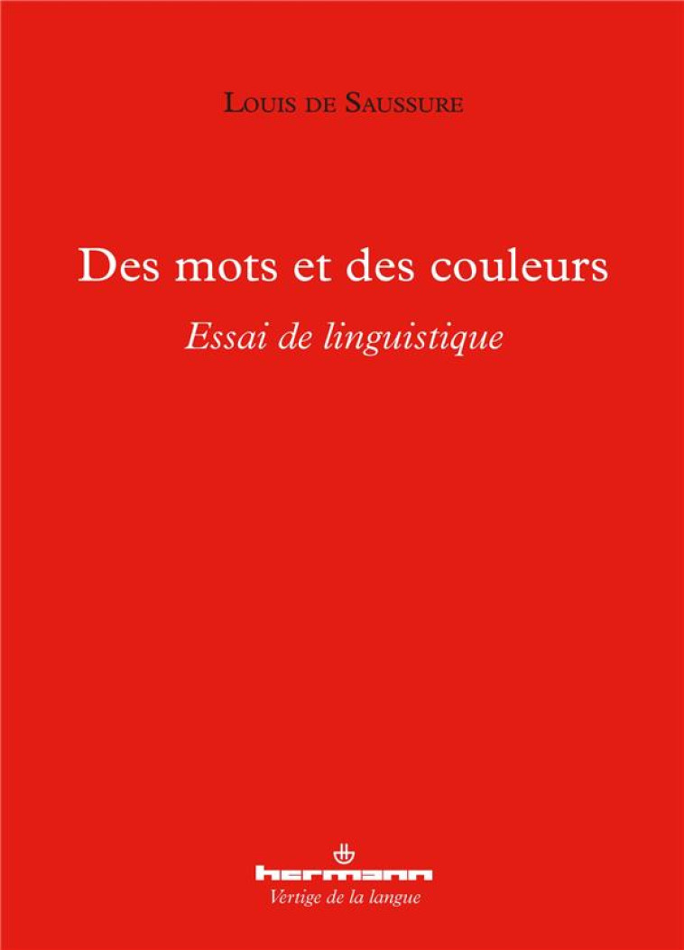 DES MOTS ET DES COULEURS - ESSAI DE LINGUISTIQUE - DE SAUSSURE - HERMANN