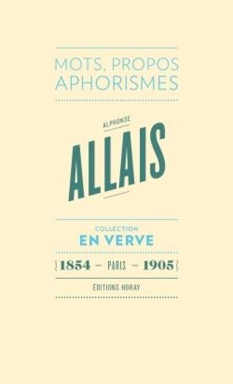 ALPHONSE ALLAIS EN VERVE - MOTS, PROPOS, APHORIMES (1854 - PARIS - 1905) - ALLAIS ALPHONSE - Horay