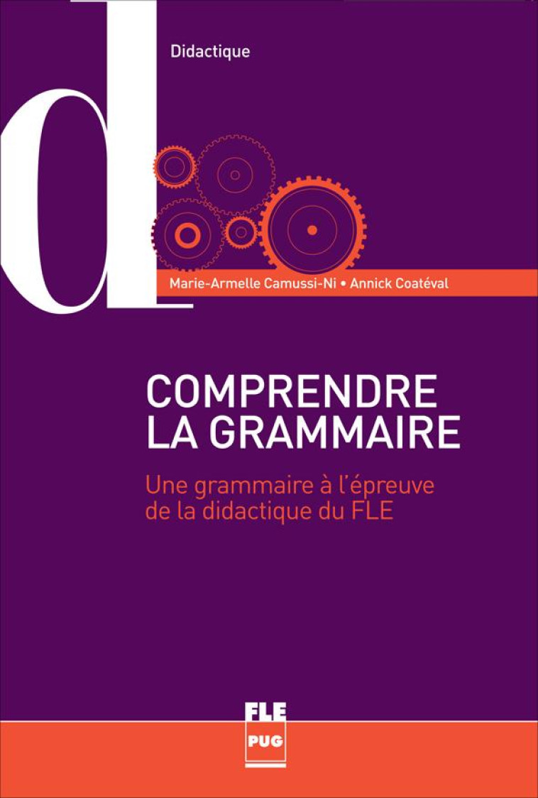 COMPRENDRE LA GRAMMAIRE POUR ENSEIGNER LA LANGUE - UNE GRAMMAIRE A L-EPREUVE DE LA DIDACTIQUE DU FLE - CAMUSSI-NI - PU GRENOBLE