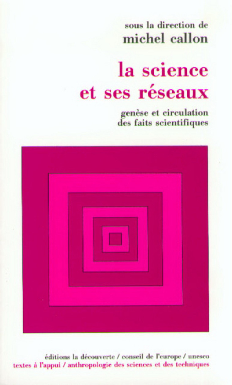 LA SCIENCE ET SES RESEAUX GENESE ET CIRCULATION DES FAITS SCIENTIFIQUES - Michel Callon - LA DECOUVERTE