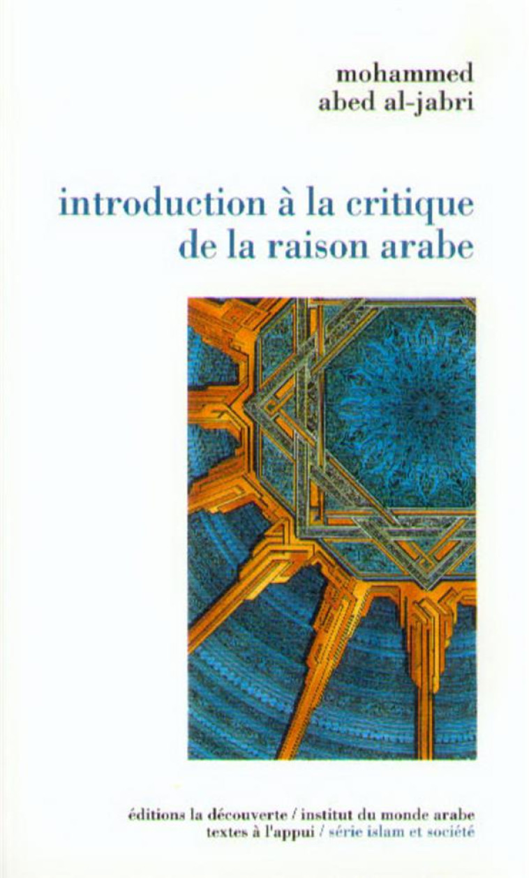 INTRODUCTION A LA CRITIQUE DE LA RAISON ARABE - ABED AL JABRI M. - LA DECOUVERTE