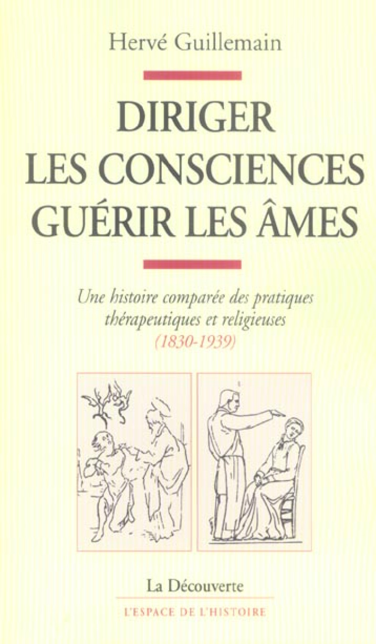 DIRIGER LES CONSCIENCES, GUERIR LES AMES - GUILLEMAIN HERVE - LA DECOUVERTE