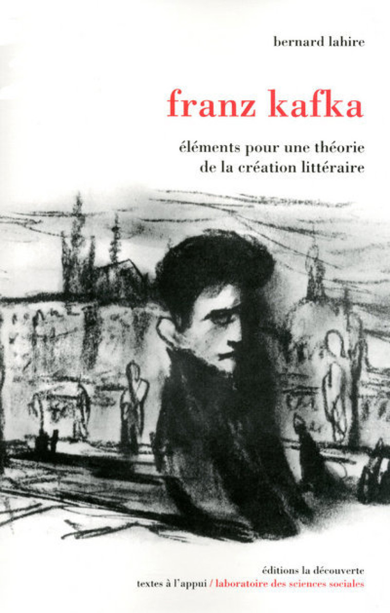 FRANZ KAFKA - Bernard Lahire - LA DECOUVERTE