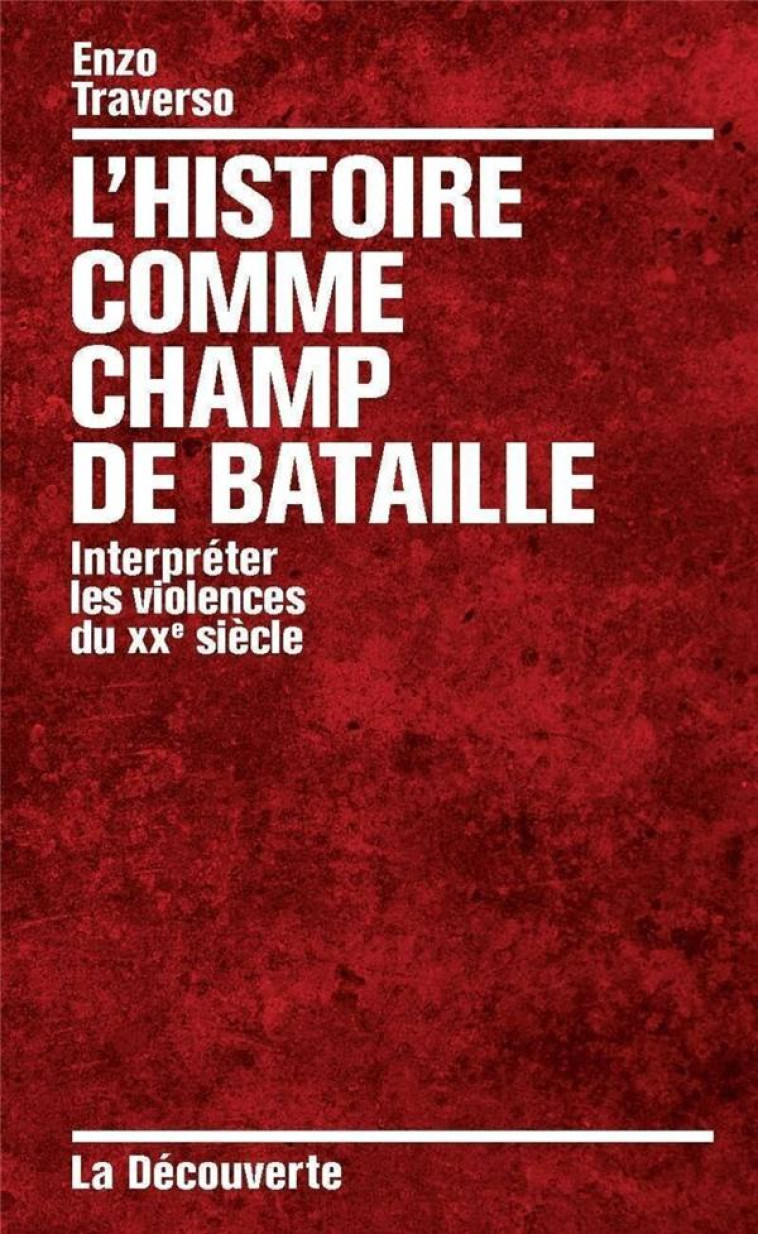 L-HISTOIRE COMME CHAMP DE BATAILLE - TRAVERSO ENZO - LA DECOUVERTE