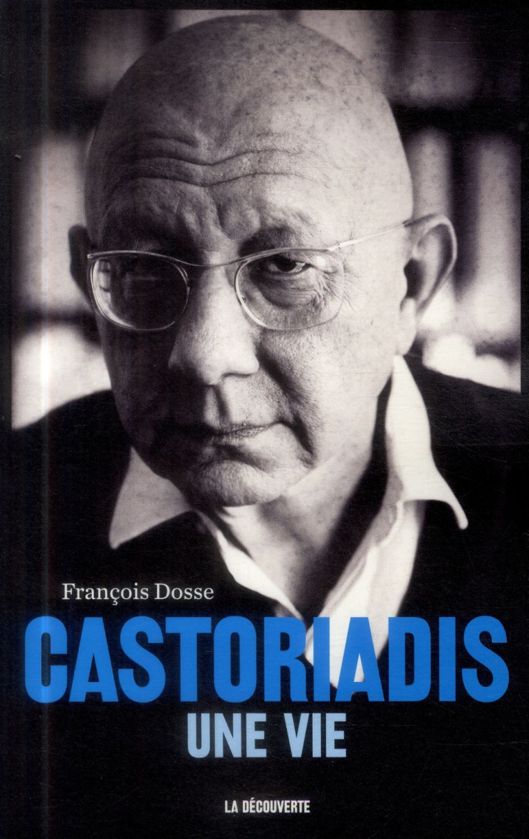 CASTORIADIS, UNE VIE - DOSSE FRANCOIS - La Découverte