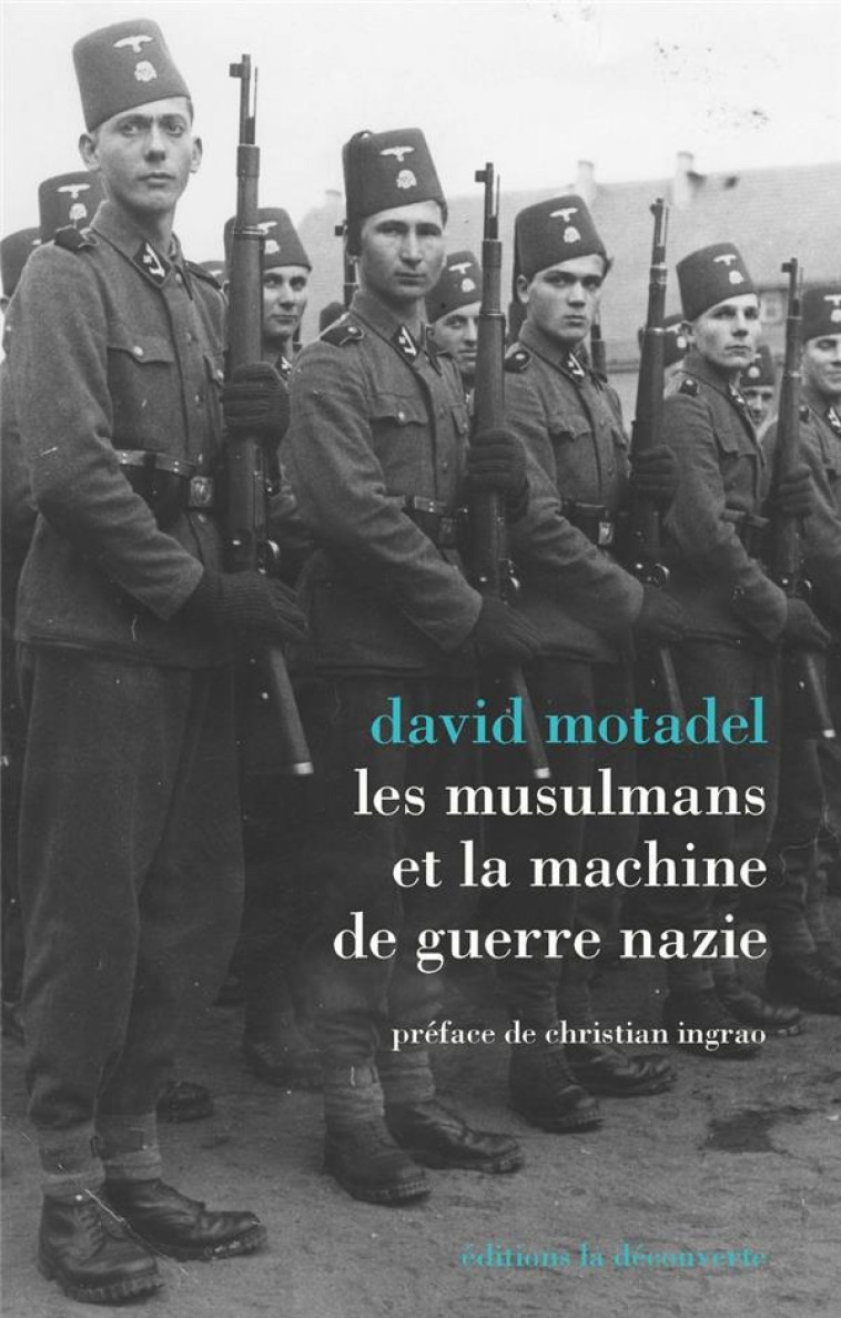 LES MUSULMANS ET LA MACHINE DE GUERRE NAZIE - MOTADEL/INGRAO - LA DECOUVERTE