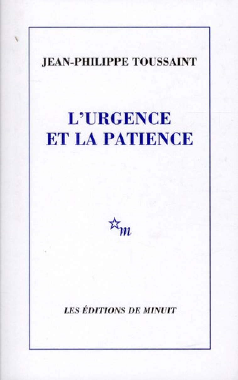 L-URGENCE ET LA PATIENCE - TOUSSAINT J-P. - MINUIT