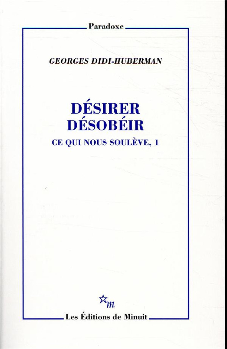 DESIRER, DESOBEIR. CE QUI NOUS SOULEVE, 1 - DIDI-HUBERMAN G. - MINUIT