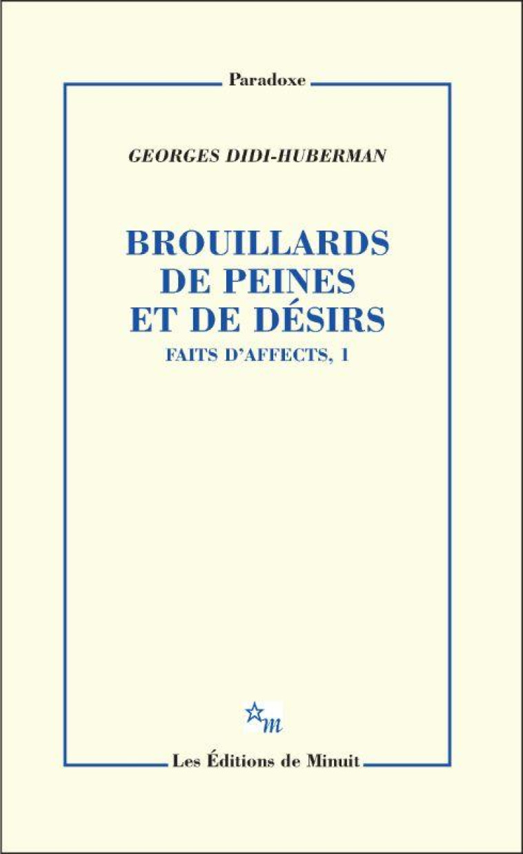 BROUILLARDS DE PEINES ET DE DESIRS. FAITS D-AFFECTS, 1 - DIDI-HUBERMAN G. - MINUIT