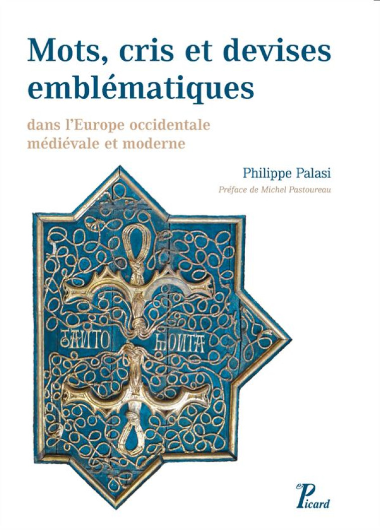 MOTS, CRIS ET DEVISES EMBLEMATIQUES DANS L-EUROPE OCCIDENTALE MEDIEVALE ET MODERNE - PALASI/PASTOUREAU - Picard