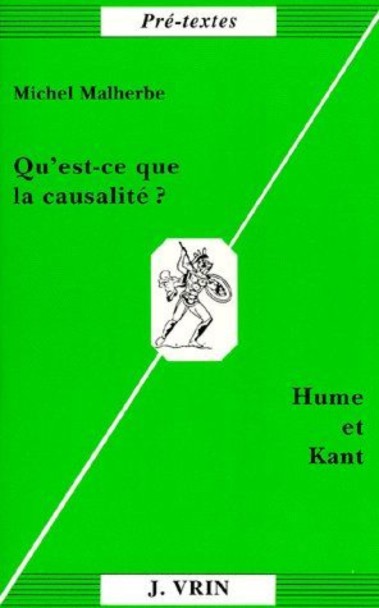 QU-EST-CE QUE LA CAUSALITE? - HUME ET KANT - MALHERBE MICHEL - VRIN