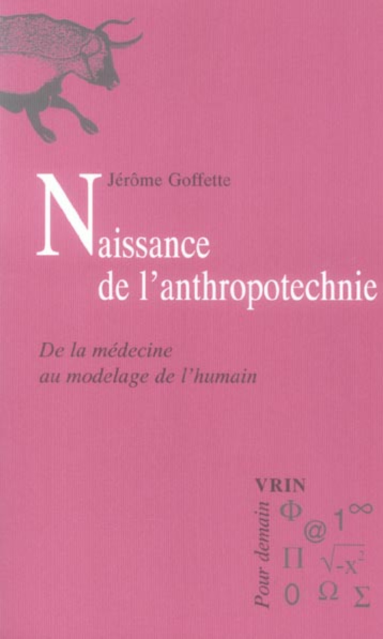 NAISSANCE DE L-ANTHROPOTECHNIE - DE LA MEDECINE AU MODELAGE DE L-HUMAIN - GOFFETTE JEROME - VRIN