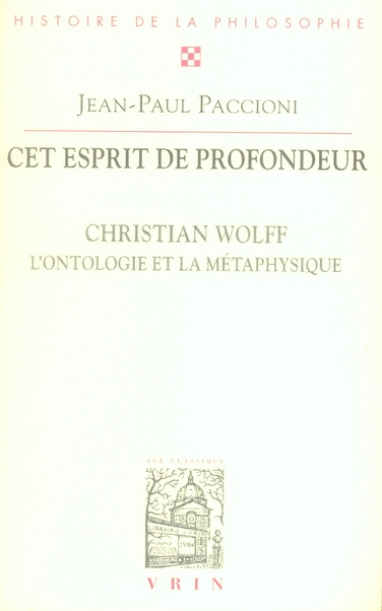 CET ESPRIT DE PROFONDEUR - CHRISTIAN WOLFF, L-ONTOLOGIE ET LA METAPHYSIQUE - PACCIONI JEAN-PAUL - VRIN