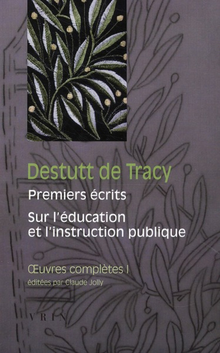 OEUVRES COMPLETES, TOME I: PREMIERS ECRITS SUR L-EDUCATION ET L-INSTRUCTION PUBLIQUE - DESTUTT DE TRACY - VRIN