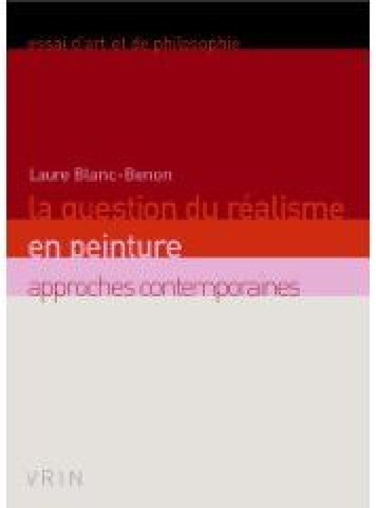 LA QUESTION DU REALISME EN PEINTURE - APPROCHES CONTEMPORAINES - BLANC-BENON LAURE - VRIN