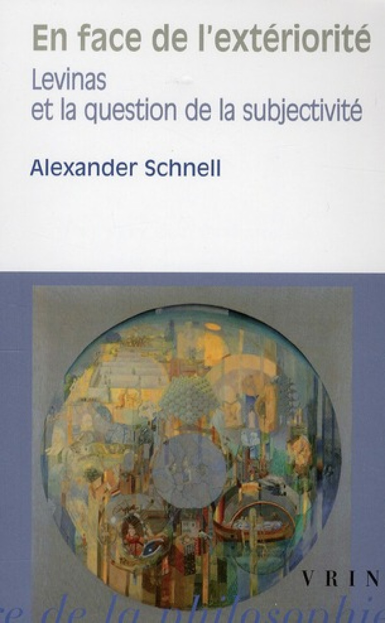 EN FACE DE L-EXTERIORITE - LEVINAS ET LA QUESTION DE LA SUBJECTIVITE - SCHNELL ALEXANDER - VRIN