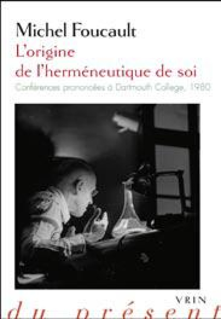 L-ORIGINE DE L-HERMENEUTIQUE DE SOI - CONFERENCES PRONONCEES A DARTMOUTH COLLEGE 1980 - FOUCAULT/CREMONESI - Vrin