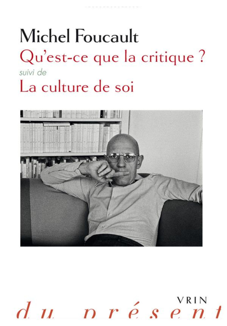 QU-EST-CE QUE LA CRITIQUE? - SUIVIE DE LA CULTURE DE SOI - FOUCAULT/DAVIDSON - Vrin