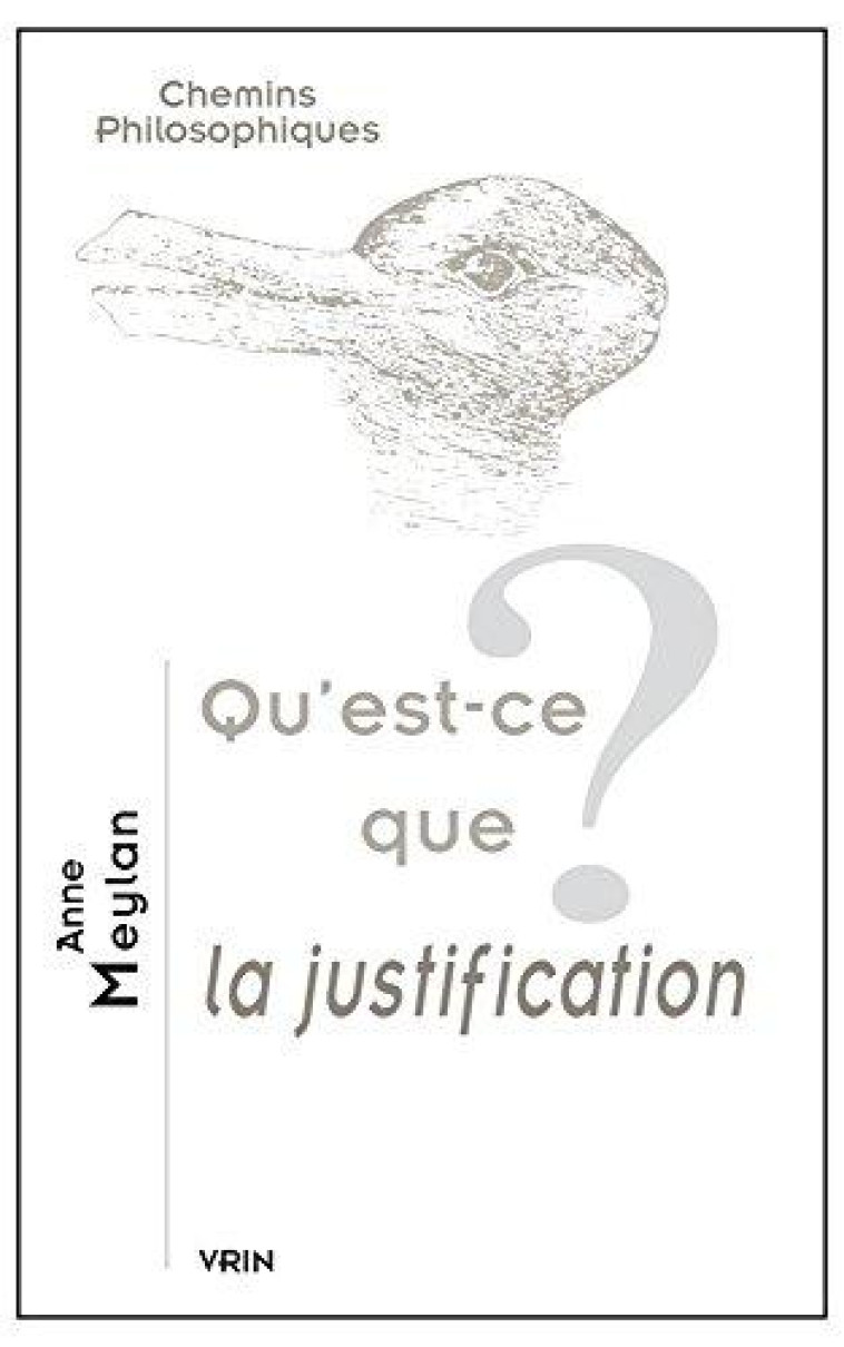 QU-EST-CE QUE LA JUSTIFICATION? - MEYLAN ANNE - Vrin