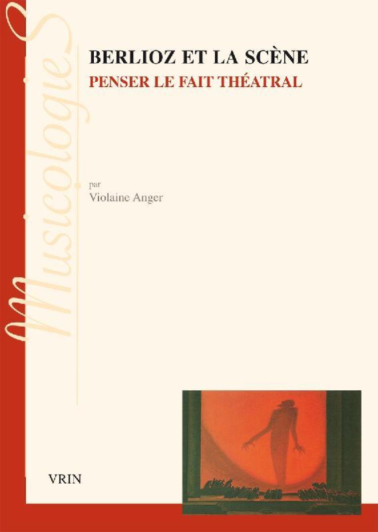 BERLIOZ ET LA SCENE - PENSER LE FAIT THEATRAL - ANGER VIOLAINE - Vrin