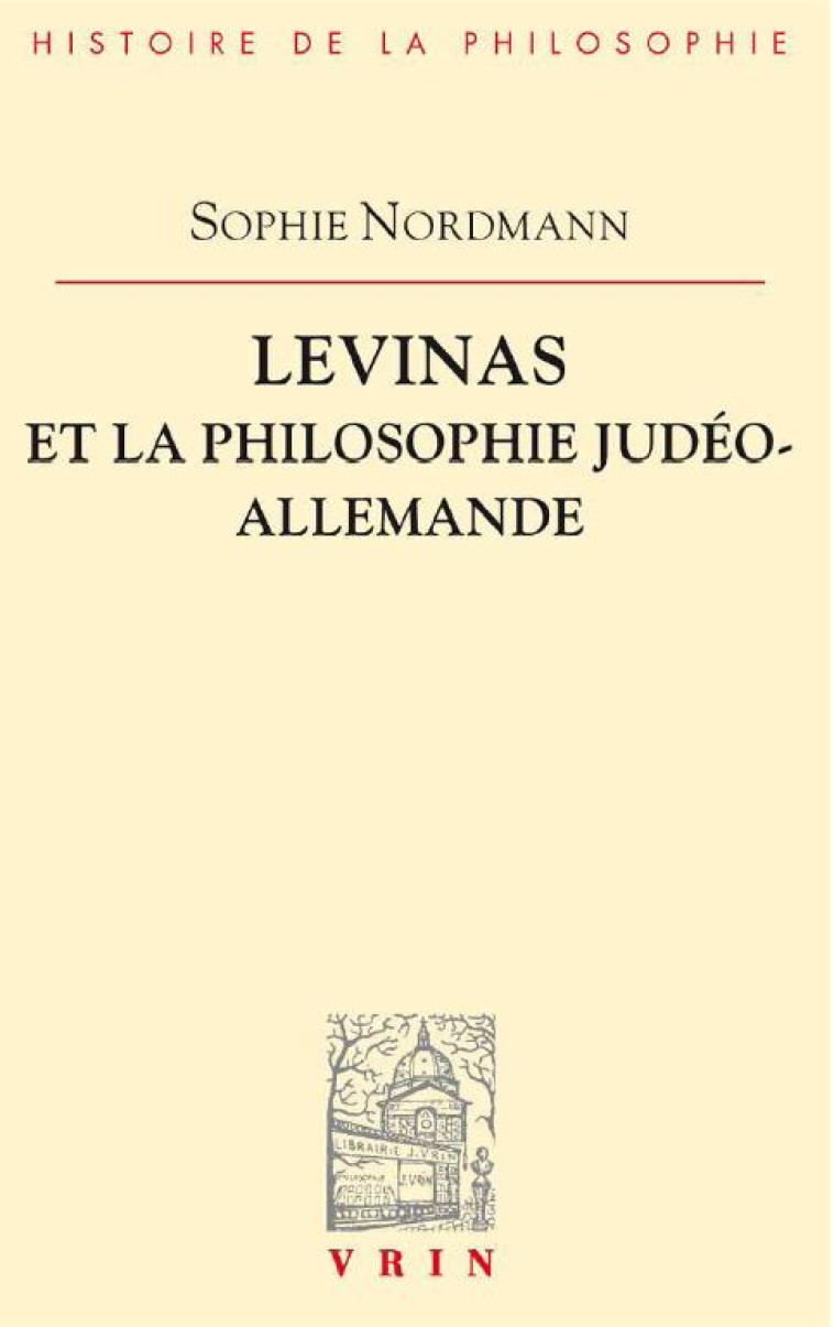 LEVINAS ET LA PHILOSOPHIE JUDEO-ALLEMANDE - NORDMANN SOPHIE - Vrin