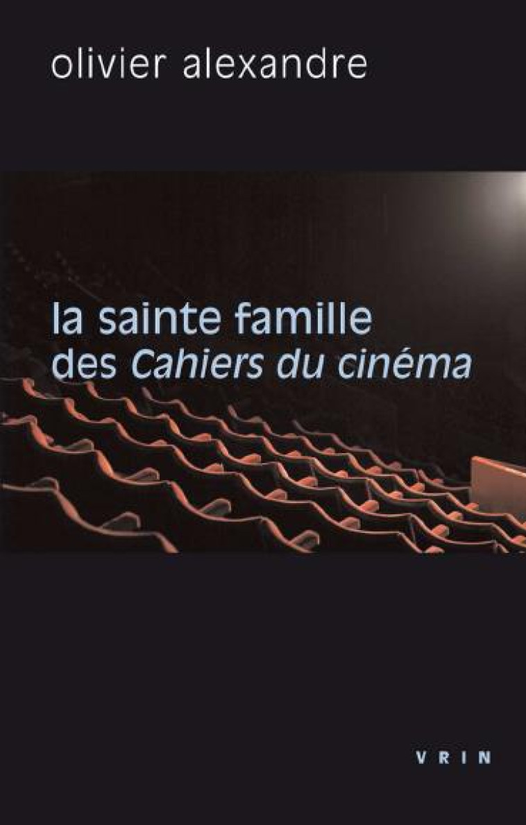 LA SAINTE FAMILLE DES CAHIERS DU CINEMA - ALEXANDRE OLIVIER - VRIN