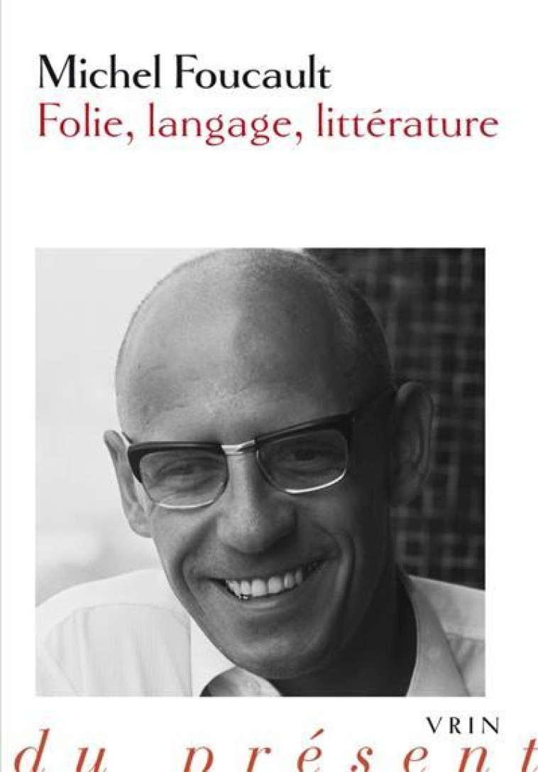 FOLIE, LANGAGE, LITTERATURE - FOUCAULT/REVEL - VRIN