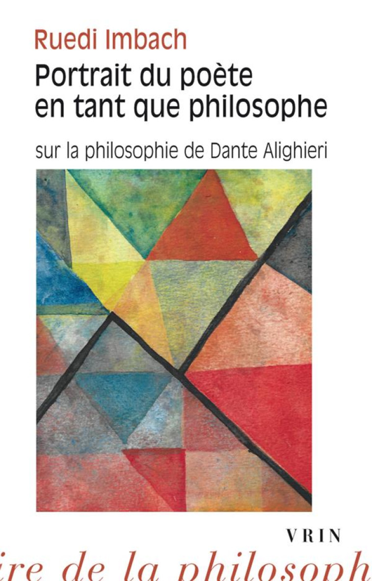 PORTRAIT DU POETE EN TANT QUE PHILOSOPHE - SUR LA PHILOSOPHIE DE DANTE ALIGHIERI - IMBACH RUEDI - VRIN