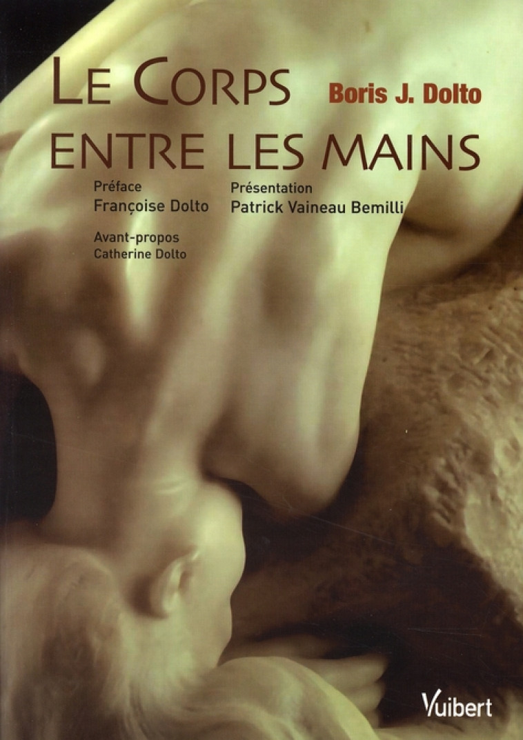 LE CORPS ENTRE LES MAINS, ENTREE MASSO-KINE - DOLTO - VUIBERT